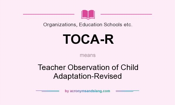 What does TOCA-R mean? It stands for Teacher Observation of Child Adaptation-Revised