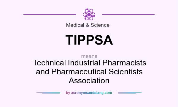 What does TIPPSA mean? It stands for Technical Industrial Pharmacists and Pharmaceutical Scientists Association