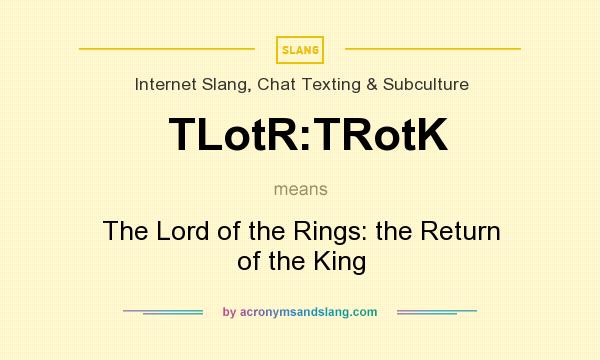 What does TLotR:TRotK mean? It stands for The Lord of the Rings: the Return of the King