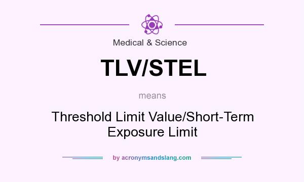 What does TLV/STEL mean? It stands for Threshold Limit Value/Short-Term Exposure Limit