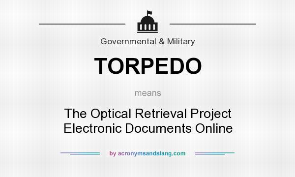 What does TORPEDO mean? It stands for The Optical Retrieval Project Electronic Documents Online
