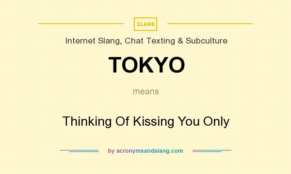 What does TOKYO mean? It stands for Thinking Of Kissing You Only