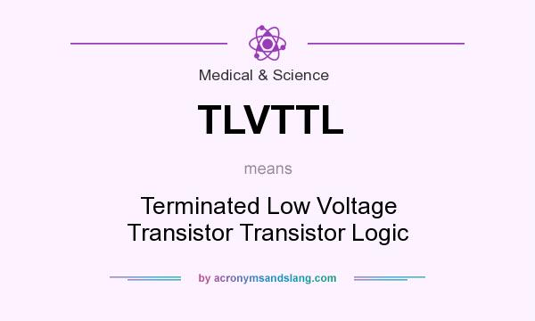 What does TLVTTL mean? It stands for Terminated Low Voltage Transistor Transistor Logic