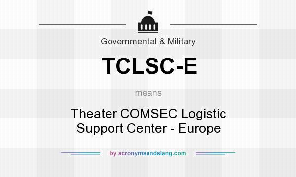 What does TCLSC-E mean? It stands for Theater COMSEC Logistic Support Center - Europe