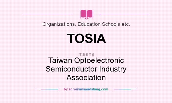 What does TOSIA mean? It stands for Taiwan Optoelectronic Semiconductor Industry Association
