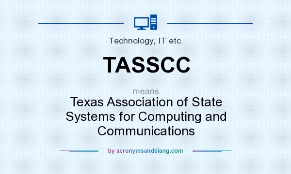 What does TASSCC mean? It stands for Texas Association of State Systems for Computing and Communications