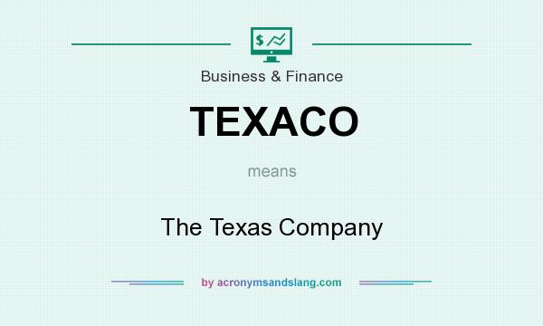 What does TEXACO mean? It stands for The Texas Company