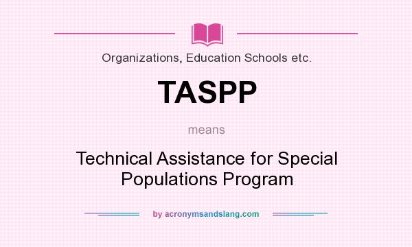 What does TASPP mean? It stands for Technical Assistance for Special Populations Program
