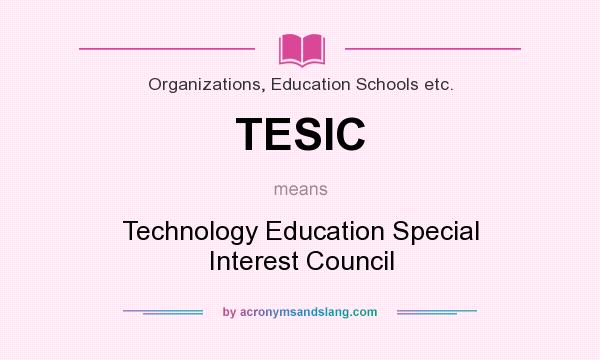 What does TESIC mean? It stands for Technology Education Special Interest Council