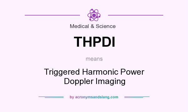 What does THPDI mean? It stands for Triggered Harmonic Power Doppler Imaging