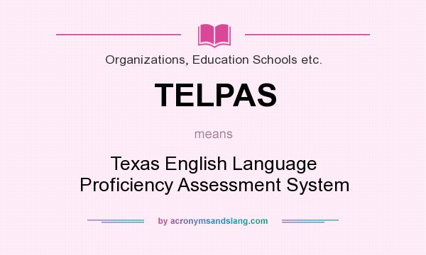 What does TELPAS mean? It stands for Texas English Language Proficiency Assessment System