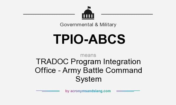 What does TPIO-ABCS mean? It stands for TRADOC Program Integration Office - Army Battle Command System