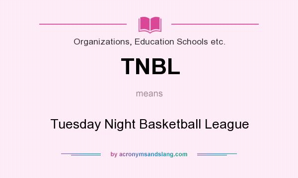 What does TNBL mean? It stands for Tuesday Night Basketball League