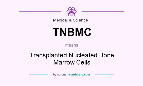 What does TNBMC mean? It stands for Transplanted Nucleated Bone Marrow Cells