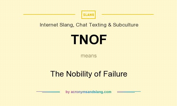What does TNOF mean? It stands for The Nobility of Failure