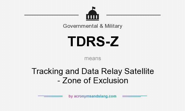 What does TDRS-Z mean? It stands for Tracking and Data Relay Satellite - Zone of Exclusion