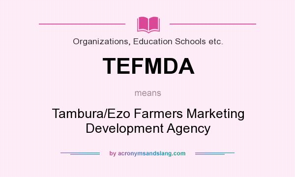 What does TEFMDA mean? It stands for Tambura/Ezo Farmers Marketing Development Agency