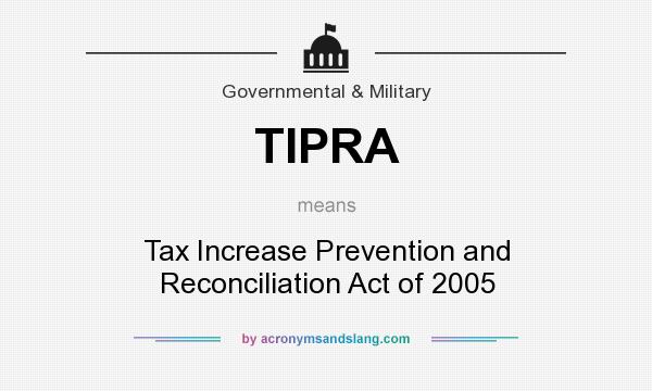 What does TIPRA mean? It stands for Tax Increase Prevention and Reconciliation Act of 2005