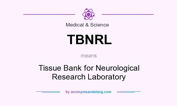 What does TBNRL mean? It stands for Tissue Bank for Neurological Research Laboratory