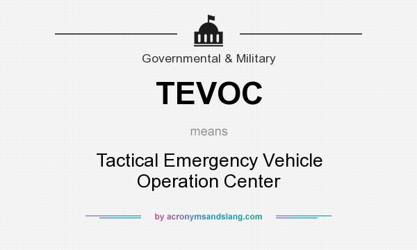 What does TEVOC mean? It stands for Tactical Emergency Vehicle Operation Center