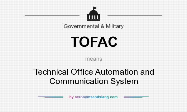 What does TOFAC mean? It stands for Technical Office Automation and Communication System