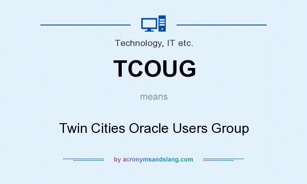 What does TCOUG mean? It stands for Twin Cities Oracle Users Group