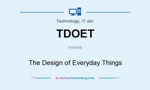 What does TDOET mean? It stands for The Design of Everyday Things