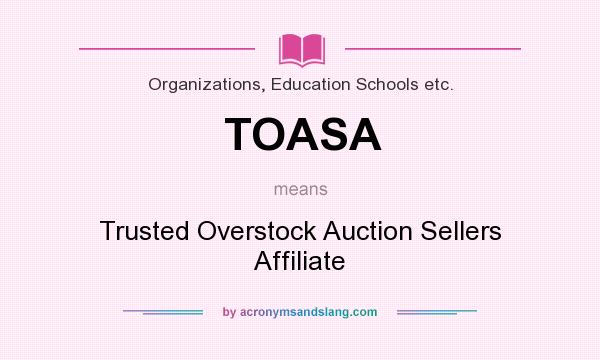 What does TOASA mean? It stands for Trusted Overstock Auction Sellers Affiliate