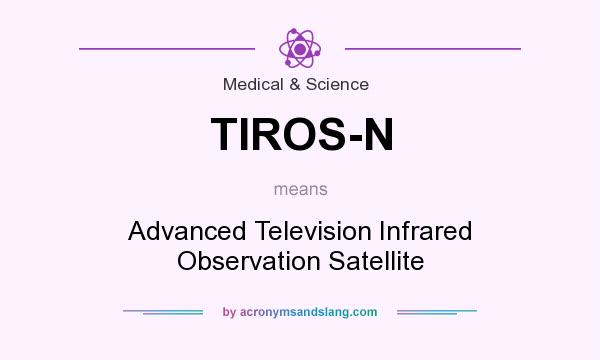 What does TIROS-N mean? It stands for Advanced Television Infrared Observation Satellite
