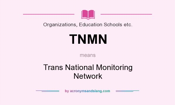 What does TNMN mean? It stands for Trans National Monitoring Network