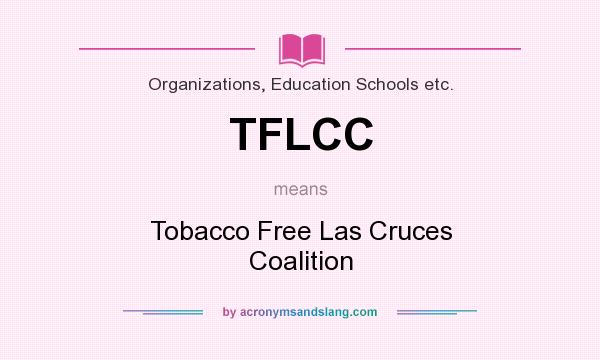 What does TFLCC mean? It stands for Tobacco Free Las Cruces Coalition