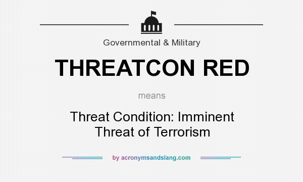 What does THREATCON RED mean? It stands for Threat Condition: Imminent Threat of Terrorism