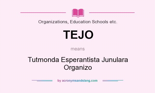 What does TEJO mean? It stands for Tutmonda Esperantista Junulara Organizo