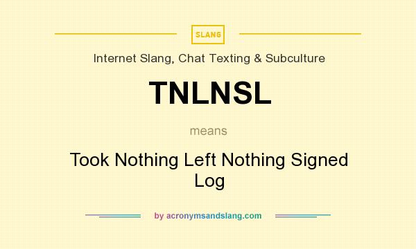 What does TNLNSL mean? It stands for Took Nothing Left Nothing Signed Log