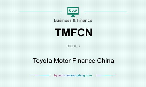 What does TMFCN mean? It stands for Toyota Motor Finance China