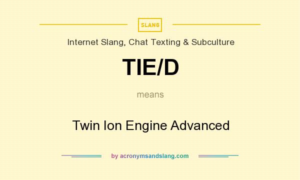 What does TIE/D mean? It stands for Twin Ion Engine Advanced