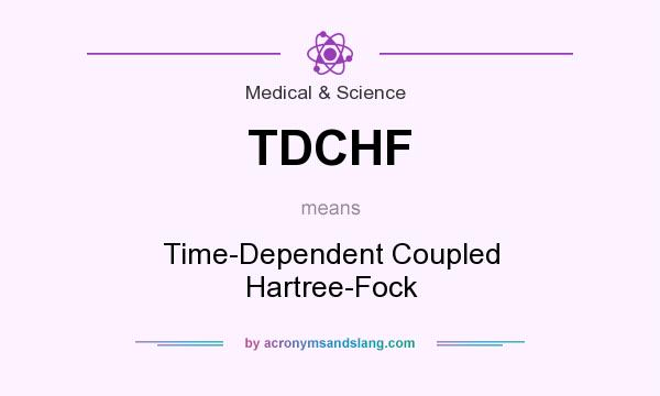 What does TDCHF mean? It stands for Time-Dependent Coupled Hartree-Fock
