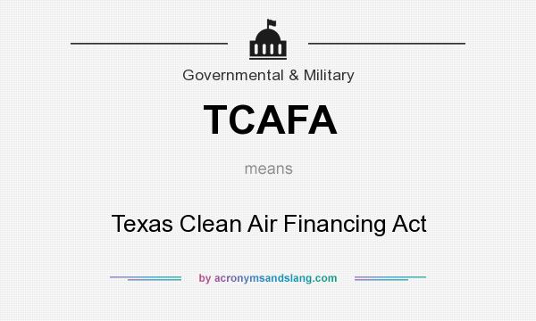 What does TCAFA mean? It stands for Texas Clean Air Financing Act