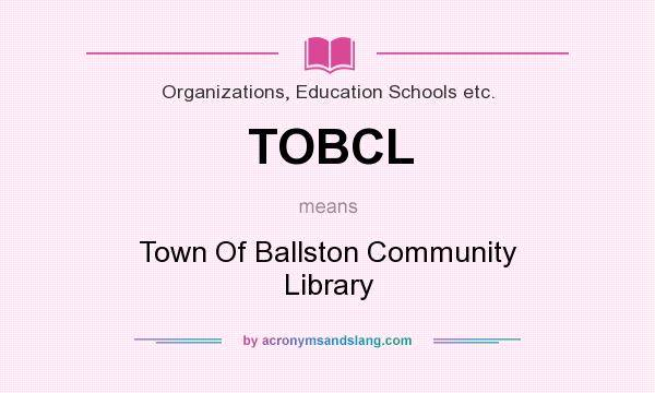 What does TOBCL mean? It stands for Town Of Ballston Community Library