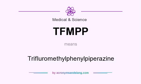 What does TFMPP mean? It stands for Trifluromethylphenylpiperazine