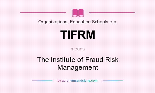 What does TIFRM mean? It stands for The Institute of Fraud Risk Management