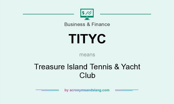 What does TITYC mean? It stands for Treasure Island Tennis & Yacht Club