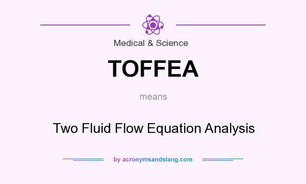 What does TOFFEA mean? It stands for Two Fluid Flow Equation Analysis