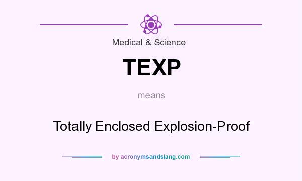 What does TEXP mean? It stands for Totally Enclosed Explosion-Proof