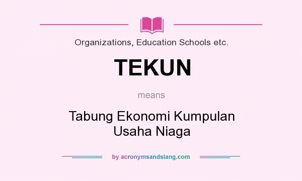 What does TEKUN mean? It stands for Tabung Ekonomi Kumpulan Usaha Niaga