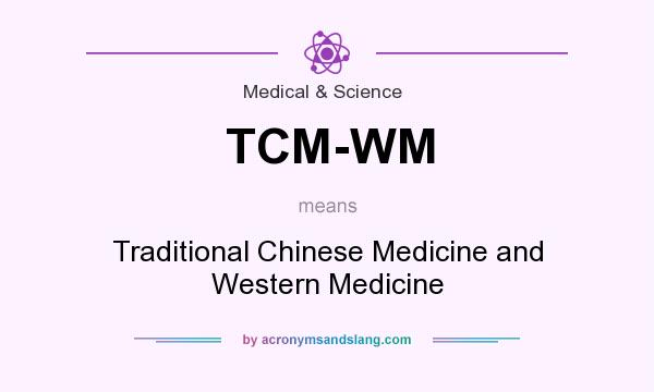 What does TCM-WM mean? It stands for Traditional Chinese Medicine and Western Medicine