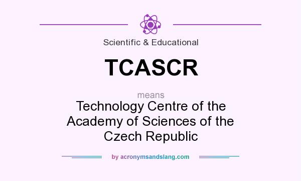 What does TCASCR mean? It stands for Technology Centre of the Academy of Sciences of the Czech Republic