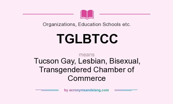 What does TGLBTCC mean? It stands for Tucson Gay, Lesbian, Bisexual, Transgendered Chamber of Commerce