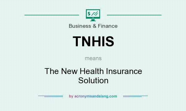 What does TNHIS mean? It stands for The New Health Insurance Solution