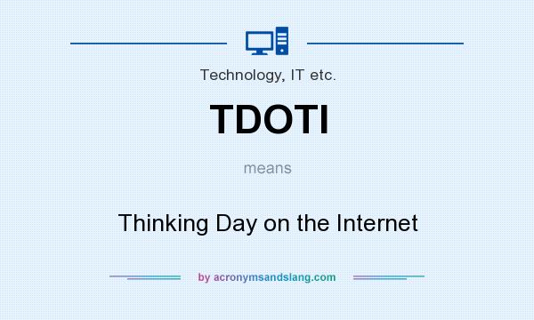 What does TDOTI mean? It stands for Thinking Day on the Internet